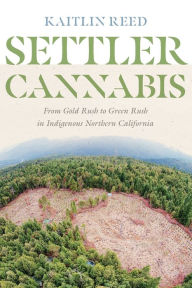Free ebooks for nursing download Settler Cannabis: From Gold Rush to Green Rush in Indigenous Northern California (English Edition) 9780295751566