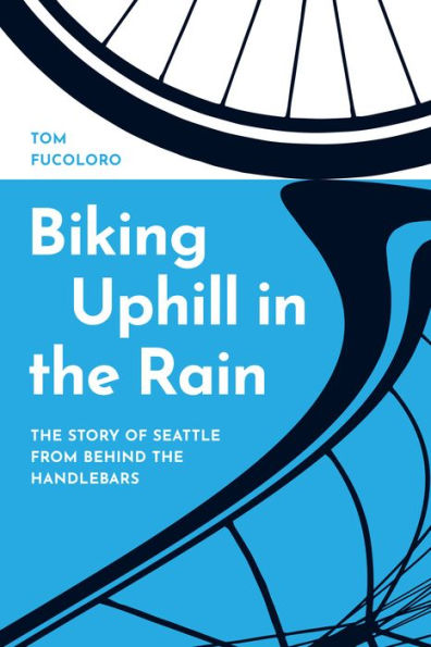 Biking Uphill the Rain: Story of Seattle from behind Handlebars