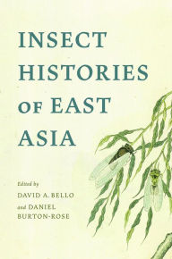 Title: Insect Histories of East Asia, Author: David A. Bello