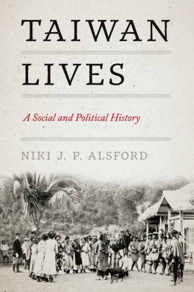 Taiwan Lives: A Social and Political History