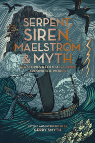 Top ebooks free download Serpent, Siren, Maelstrom, and Myth: Sea Stories and Folktales from Around the World by Gerry Smyth 9780295752310