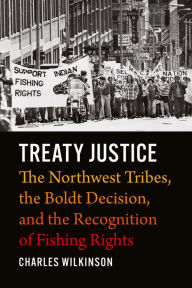 Ebook download free ebooks Treaty Justice: The Northwest Tribes, the Boldt Decision, and the Recognition of Fishing Rights by Charles Wilkinson in English
