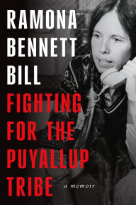 Title: Fighting for the Puyallup Tribe: A Memoir, Author: Ramona Bennett Bill