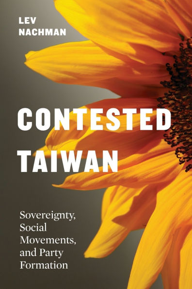 Contested Taiwan: Sovereignty, Social Movements, and Party Formation