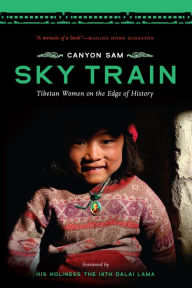 Title: Sky Train: Tibetan Women on the Edge of History, Author: Canyon Sam