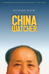 Title: China Watcher: Confessions of a Peking Tom, Author: Richard Baum