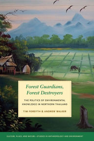 Title: Forest Guardians, Forest Destroyers: The Politics of Environmental Knowledge in Northern Thailand, Author: Tim Forsyth