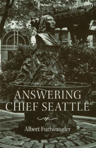 Title: Answering Chief Seattle, Author: Albert Furtwangler