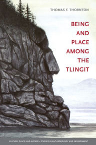 Title: Being and Place among the Tlingit, Author: Thomas F. Thornton