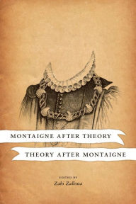 Title: Montaigne after Theory, Theory after Montaigne, Author: Zahi Zalloua