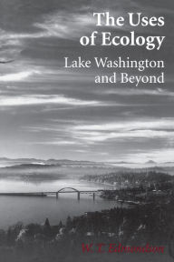 Title: The Uses of Ecology: Lake Washington and Beyond, Author: W. T. Edmondson