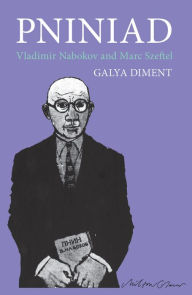 Title: Pniniad: Vladimir Nabokov and Marc Szeftel, Author: Galya Diment