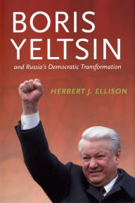 Title: Boris Yeltsin and Russia's Democratic Transformation, Author: Herbert J. Ellison