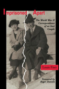 Title: Imprisoned Apart: The World War II Correspondence of an Issei Couple, Author: Louis Fiset