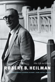 Title: Robert B. Heilman: His Life in Letters, Author: Edward Alexander