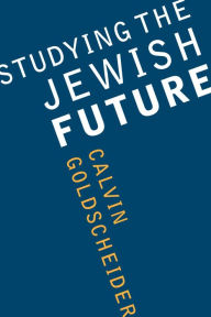 Title: Studying the Jewish Future, Author: Calvin Goldscheider