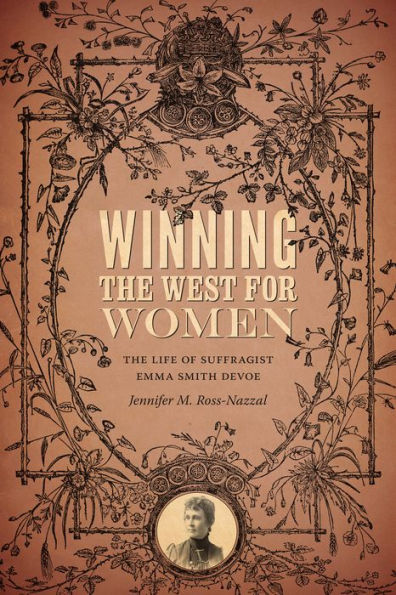 Winning the West for Women: The Life of Suffragist Emma Smith DeVoe