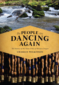 Title: The People Are Dancing Again: The History of the Siletz Tribe of Western Oregon, Author: Charles Wilkinson