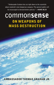 Title: Common Sense on Weapons of Mass Destruction, Author: Thomas Graham Jr.