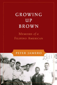 Title: Growing Up Brown: Memoirs of a Filipino American, Author: Peter M. Jamero Sr.