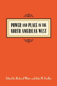 Title: Power and Place in the North American West, Author: Richard White