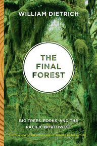 Title: The Final Forest: Big Trees, Forks, and the Pacific Northwest, Author: William Dietrich