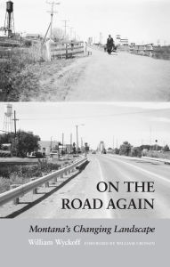 Title: On the Road Again: Montana's Changing Landscape, Author: William Wyckoff