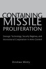 Containing Missile Proliferation: Strategic Technology, Security Regimes, and International Cooperation in Arms Control