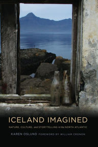 Title: Iceland Imagined: Nature, Culture, and Storytelling in the North Atlantic, Author: Karen Oslund