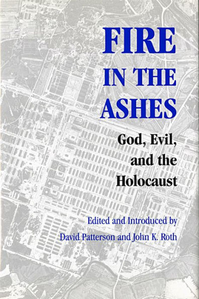 Fire in the Ashes: God, Evil, and the Holocaust