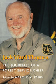 Title: Jack Ward Thomas: The Journals of a Forest Service Chief, Author: Harold K. Steen