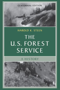 Title: The U.S. Forest Service: A Centennial History, Author: Harold K. Steen