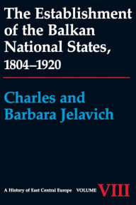 Title: The Establishment of the Balkan National States, 1804-1920, Author: Charles Jelavich