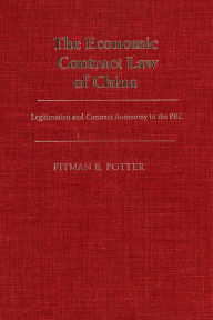 Title: The Economic Contract Law of China: Legitimation and Contract Autonomy in the PRC, Author: Pitman B. Potter