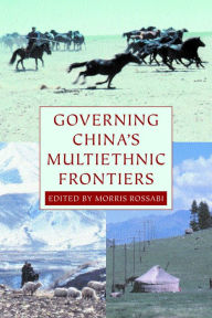 Title: Governing China's Multiethnic Frontiers, Author: Morris Rossabi
