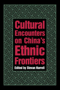 Title: Cultural Encounters on China's Ethnic Frontiers, Author: Stevan Harrell