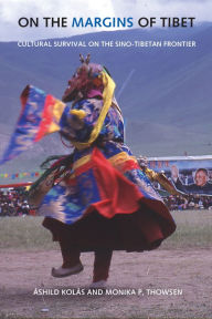 Title: On the Margins of Tibet: Cultural Survival on the Sino-Tibetan Frontier, Author: Ashild Kolas