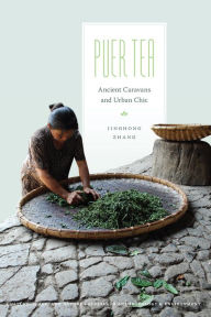 Title: Puer Tea: Ancient Caravans and Urban Chic, Author: Jinghong Zhang