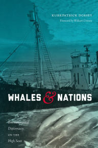 Title: Whales and Nations: Environmental Diplomacy on the High Seas, Author: Kurkpatrick Dorsey