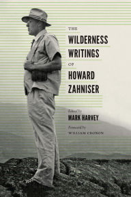 Title: The Wilderness Writings of Howard Zahniser, Author: Mark W. T. Harvey