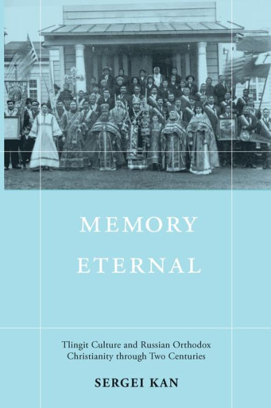 Memory Eternal: Tlingit Culture and Russian Orthodox Christianity through Two Centuries