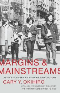 Title: Margins and Mainstreams: Asians in American History and Culture, Author: Gary Y. Okihiro