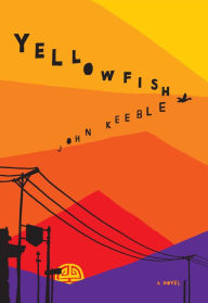 Title: Yellowfish: A Novel, Author: John Keeble