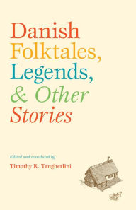 Title: Danish Folktales, Legends, and Other Stories, Author: Timothy R. Tangherlini