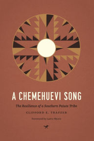 Title: A Chemehuevi Song: The Resilience of a Southern Paiute Tribe, Author: Clifford E. Trafzer