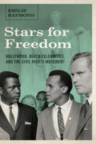 Title: Stars for Freedom: Hollywood, Black Celebrities, and the Civil Rights Movement, Author: Emilie Raymond