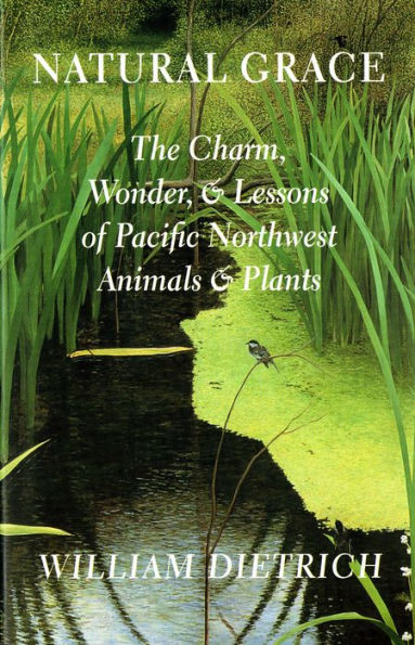 Natural Grace: The Charm, Wonder, and Lessons of Pacific Northwest Animals and Plants