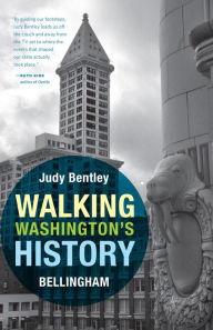 Title: Walking Washington's History: Bellingham, Author: Judith M. Bentley