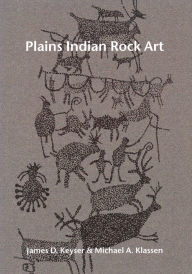 Title: Plains Indian Rock Art, Author: James D. Keyser