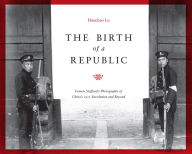 Title: The Birth of a Republic, Author: Hanchao Lu